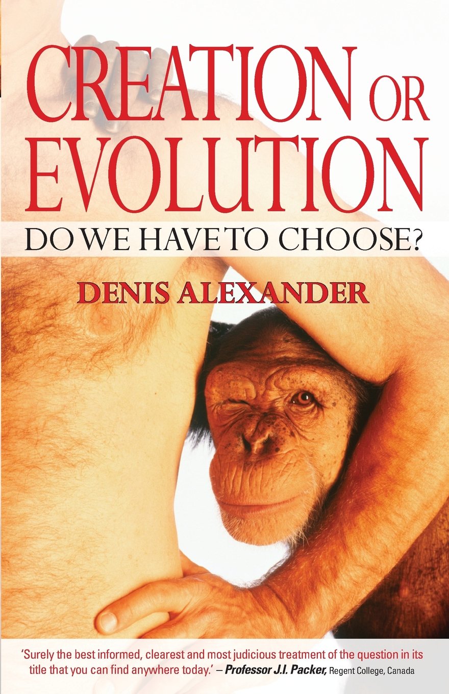 Review of “Creation or Evolution: Do We Have To Choose?” by Denis Alexander