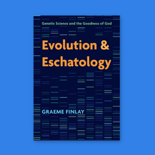 “Evolution and Eschatology: Genetic Science and the Goodness of God” by Graeme Finlay